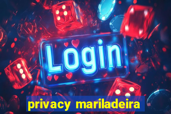 privacy mariladeira