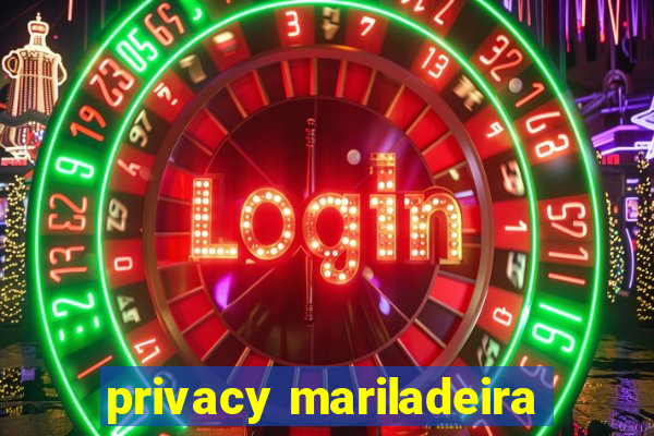 privacy mariladeira