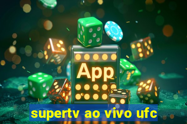 supertv ao vivo ufc