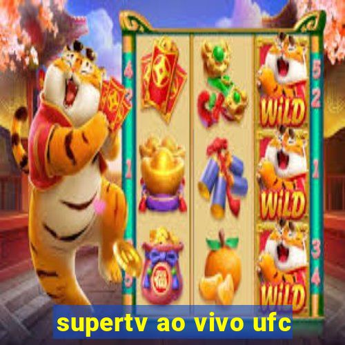 supertv ao vivo ufc