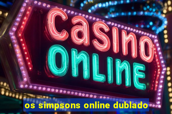 os simpsons online dublado