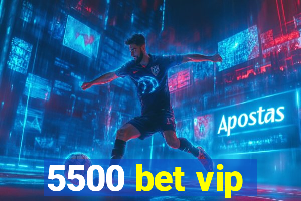 5500 bet vip