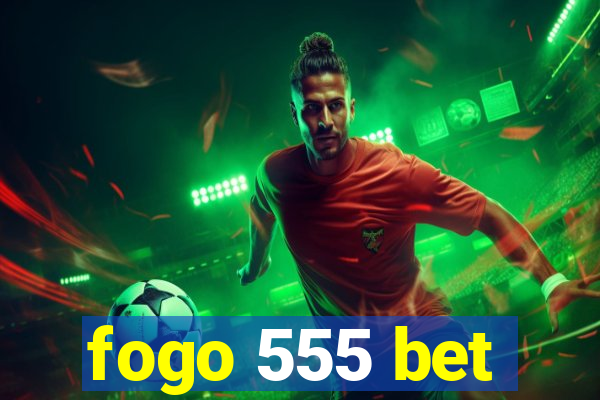 fogo 555 bet