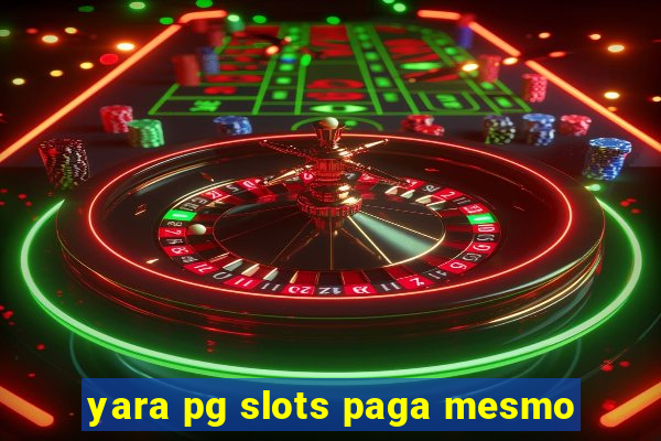 yara pg slots paga mesmo