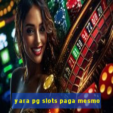 yara pg slots paga mesmo