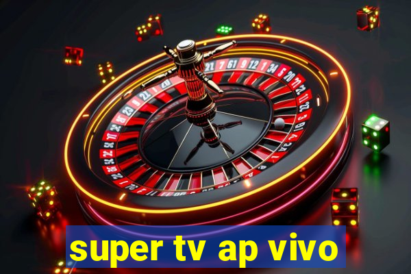 super tv ap vivo