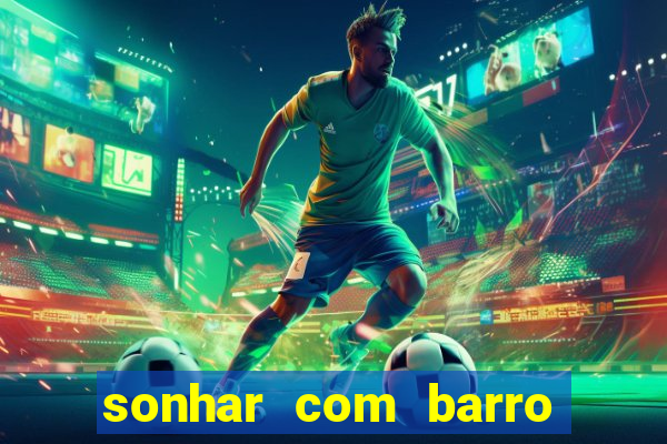 sonhar com barro jogo do bicho