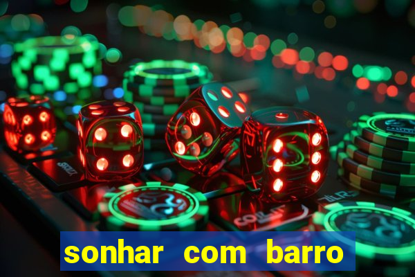 sonhar com barro jogo do bicho