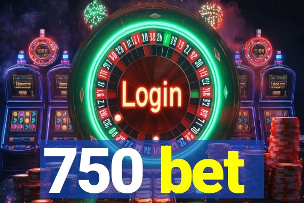 750 bet