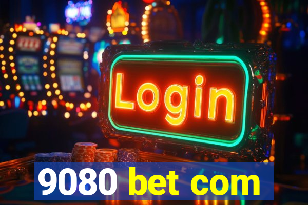 9080 bet com