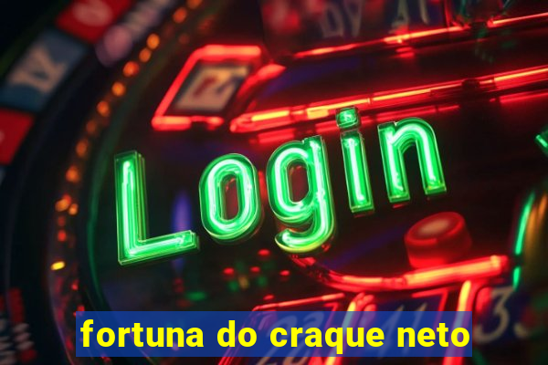 fortuna do craque neto