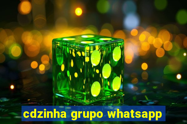 cdzinha grupo whatsapp