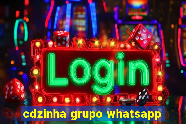 cdzinha grupo whatsapp