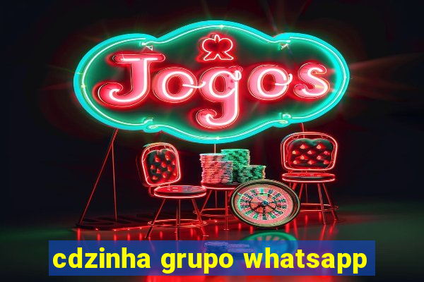 cdzinha grupo whatsapp