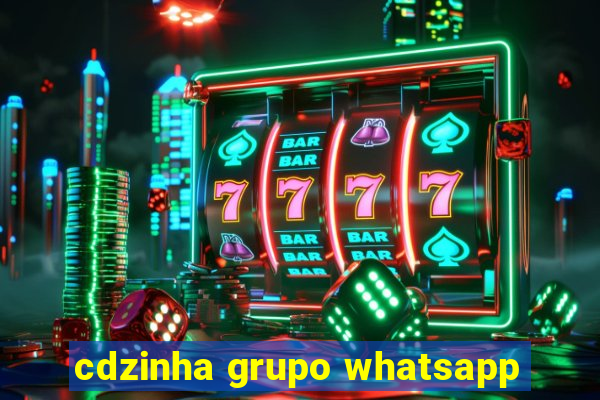 cdzinha grupo whatsapp