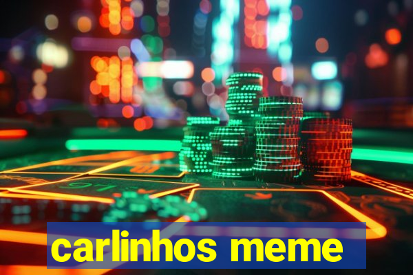 carlinhos meme