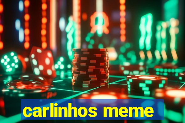 carlinhos meme