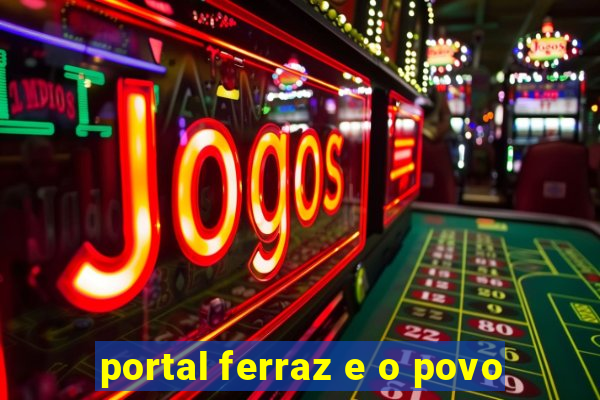 portal ferraz e o povo