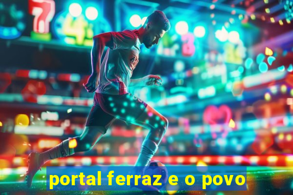 portal ferraz e o povo