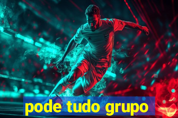 pode tudo grupo