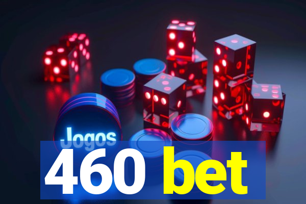 460 bet