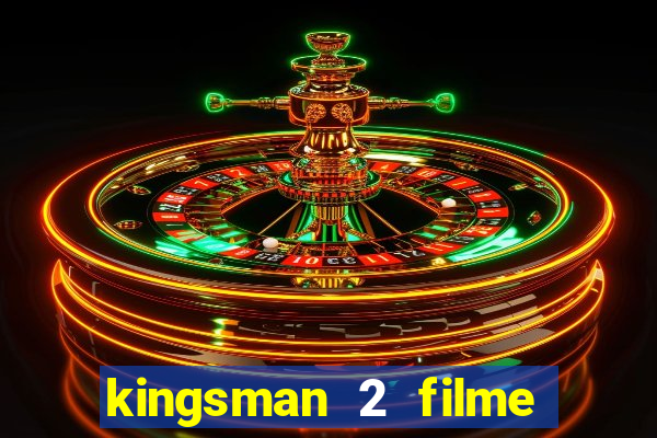 kingsman 2 filme completo dublado superflix