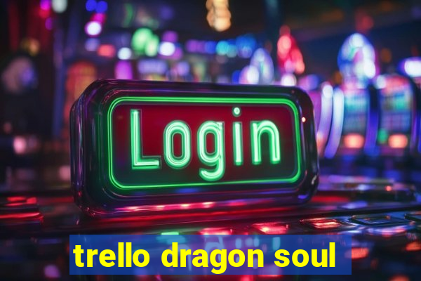 trello dragon soul