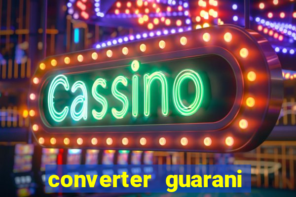 converter guarani em reais