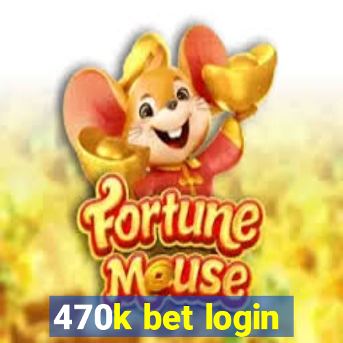 470k bet login