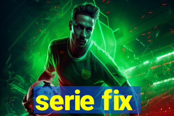 serie fix