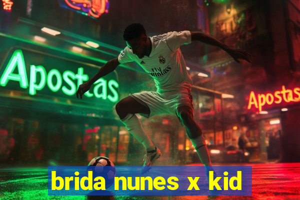 brida nunes x kid