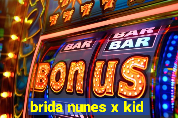 brida nunes x kid