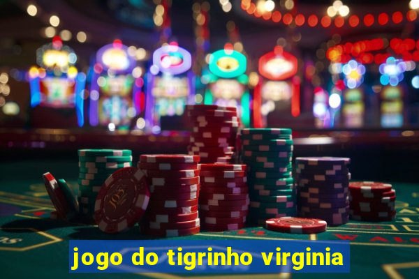 jogo do tigrinho virginia