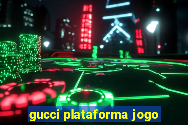 gucci plataforma jogo