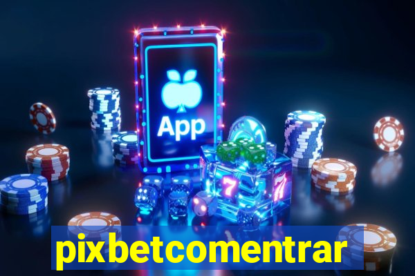 pixbetcomentrar