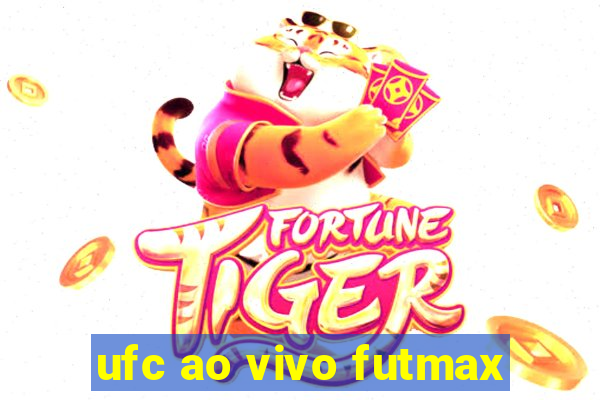 ufc ao vivo futmax