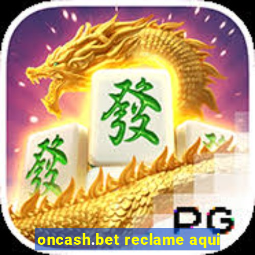 oncash.bet reclame aqui