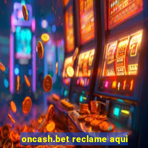 oncash.bet reclame aqui