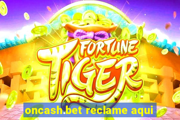 oncash.bet reclame aqui