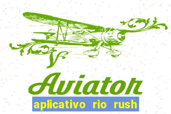 aplicativo rio rush paga mesmo