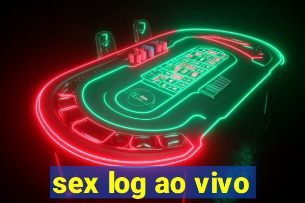 sex log ao vivo