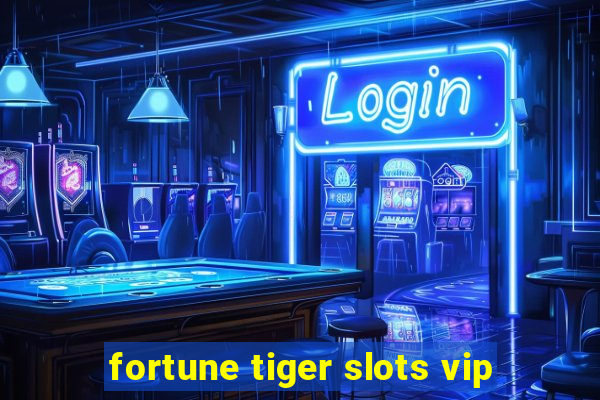 fortune tiger slots vip