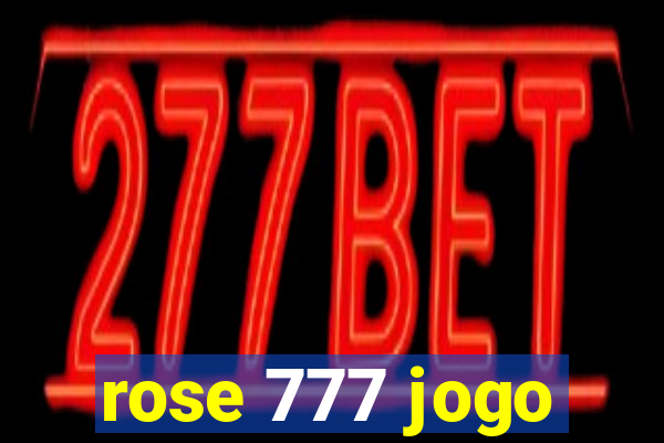 rose 777 jogo