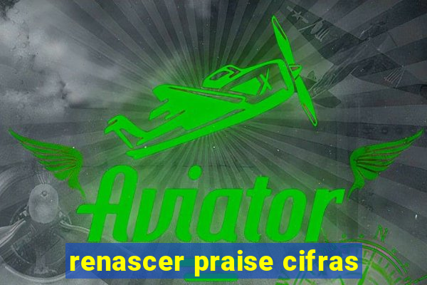 renascer praise cifras