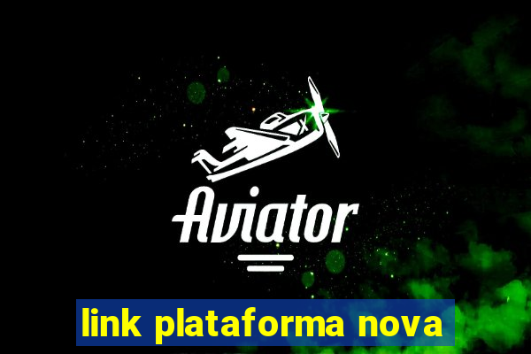 link plataforma nova