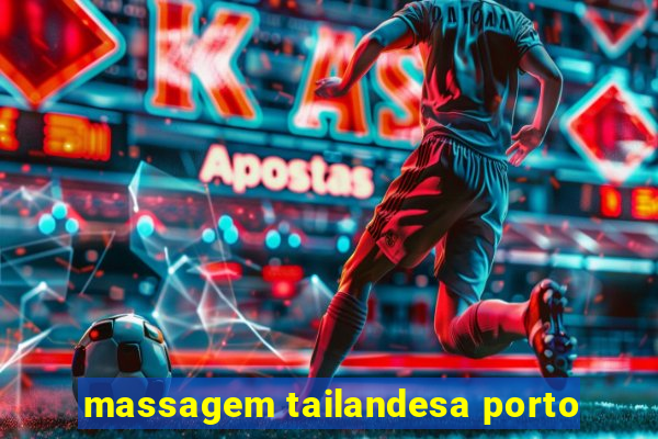 massagem tailandesa porto