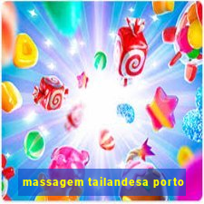 massagem tailandesa porto