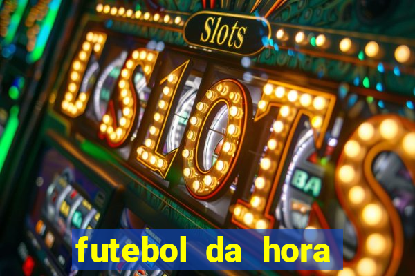 futebol da hora 3.7 ao vivo