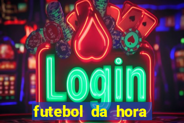 futebol da hora 3.7 ao vivo