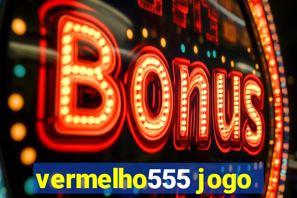 vermelho555 jogo